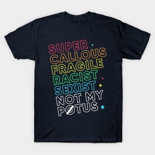 Super Callous Fragile Racist Sexist Not My POTUS Rainbow T-Shirt